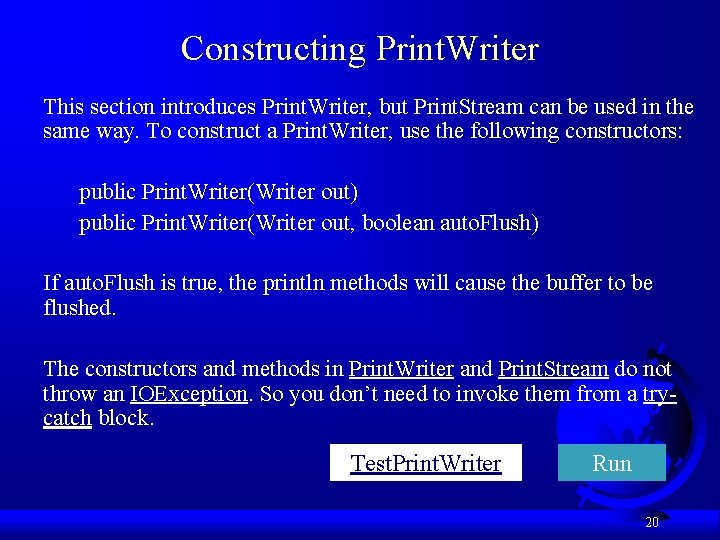 Constructing Print. Writer This section introduces Print. Writer, but Print. Stream can be used Constructing Print. Writer This section introduces Print. Writer, but Print. Stream can be used