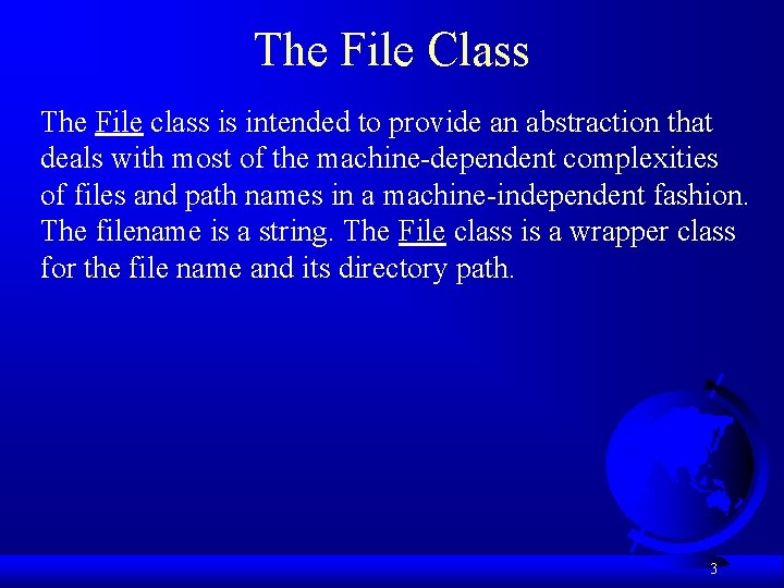 The File Class The File class is intended to provide an abstraction that deals The File Class The File class is intended to provide an abstraction that deals