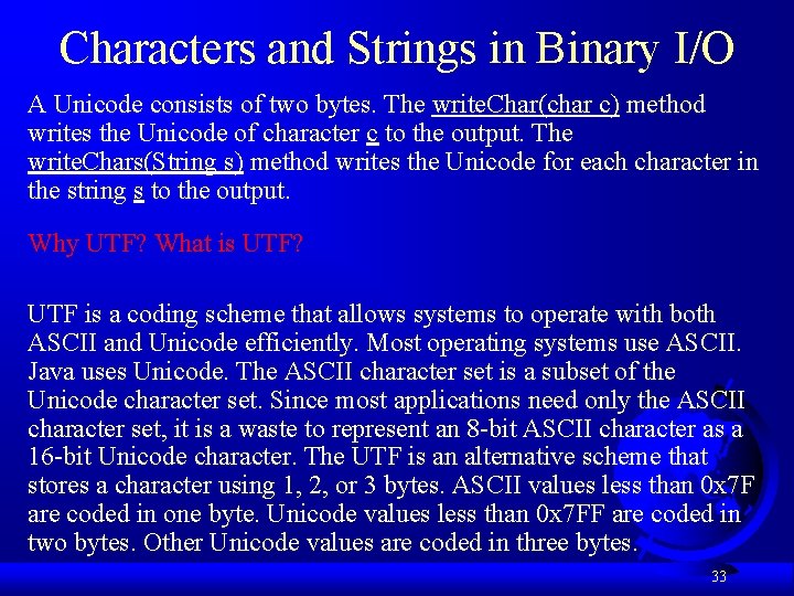 Characters and Strings in Binary I/O A Unicode consists of two bytes. The write. Characters and Strings in Binary I/O A Unicode consists of two bytes. The write.