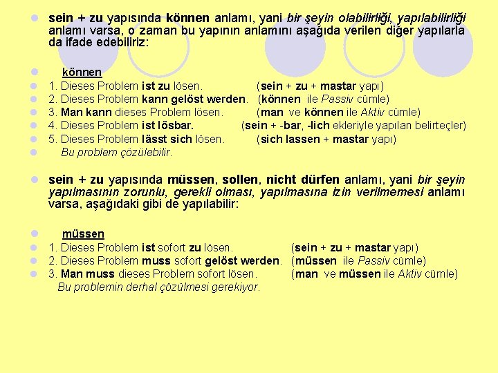 l sein + zu yapısında können anlamı, yani bir şeyin olabilirliği, yapılabilirliği anlamı varsa,