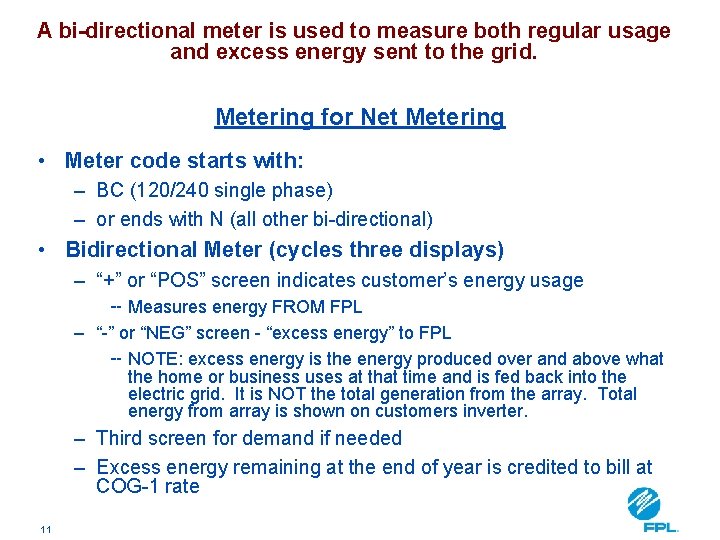A bi-directional meter is used to measure both regular usage and excess energy sent
