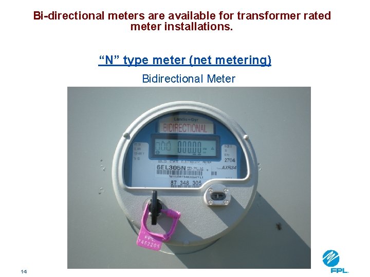 Bi-directional meters are available for transformer rated meter installations. “N” type meter (net metering)