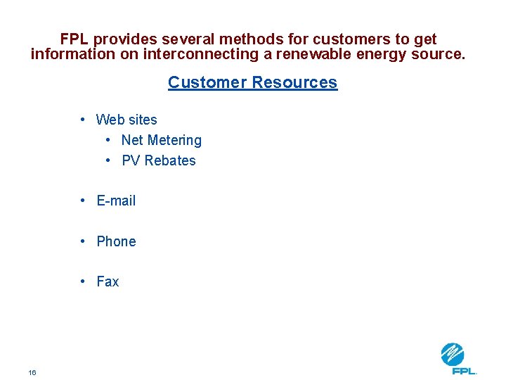 FPL provides several methods for customers to get information on interconnecting a renewable energy