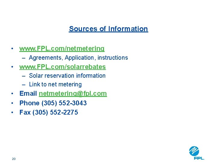 Sources of Information • www. FPL. com/netmetering – Agreements, Application, instructions • www. FPL.