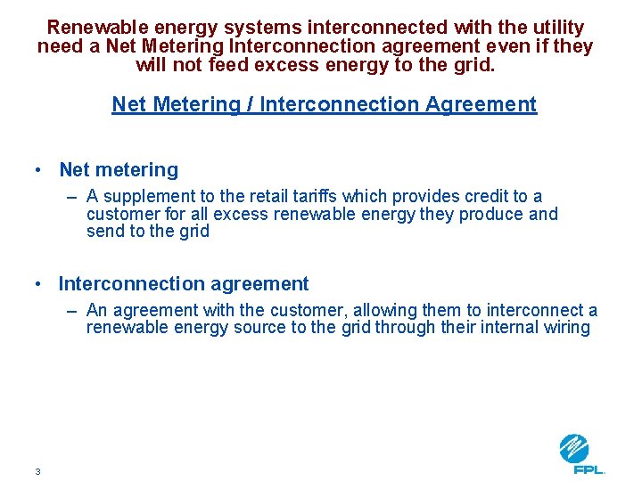 Renewable energy systems interconnected with the utility need a Net Metering Interconnection agreement even