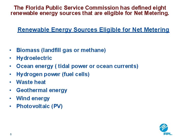 The Florida Public Service Commission has defined eight renewable energy sources that are eligible