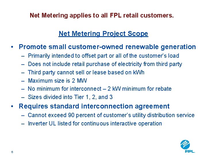 Net Metering applies to all FPL retail customers. Net Metering Project Scope • Promote