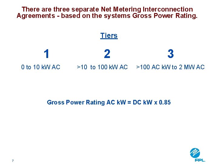 There are three separate Net Metering Interconnection Agreements - based on the systems Gross