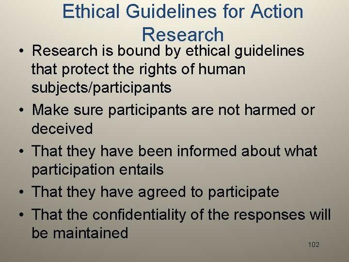 Ethical Guidelines for Action Research • Research is bound by ethical guidelines that protect