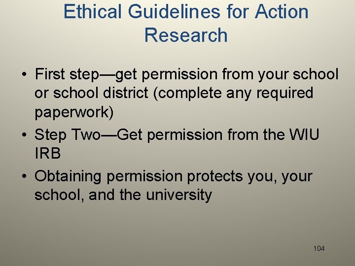 Ethical Guidelines for Action Research • First step—get permission from your school or school