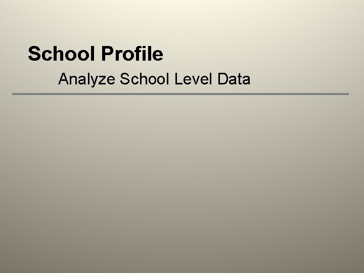 School Profile Analyze School Level Data 
