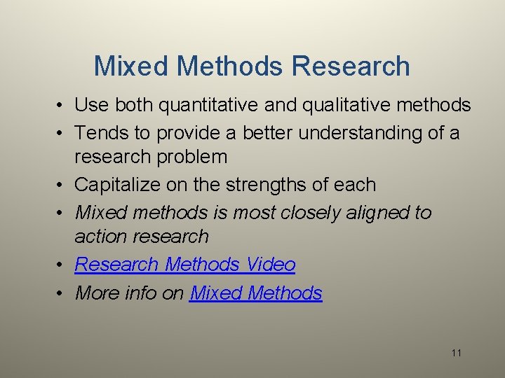 Mixed Methods Research • Use both quantitative and qualitative methods • Tends to provide