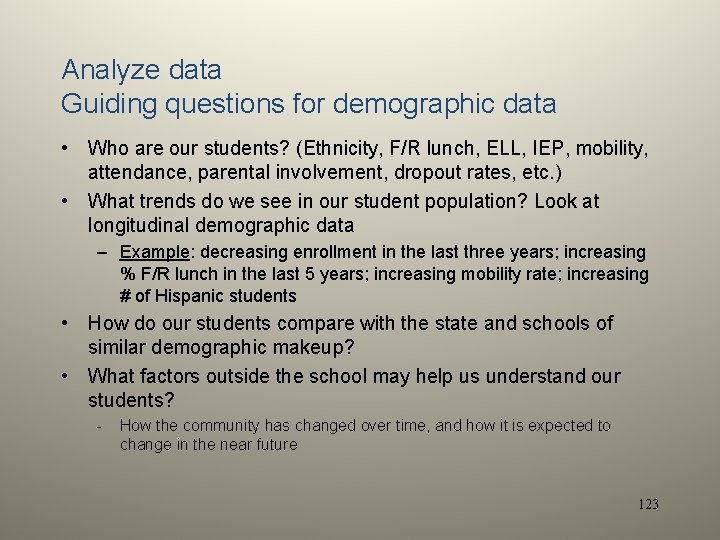 Analyze data Guiding questions for demographic data • Who are our students? (Ethnicity, F/R