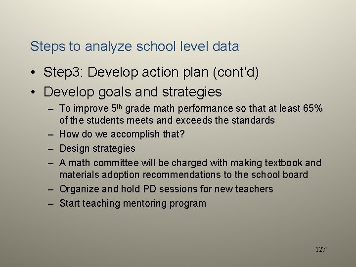 Steps to analyze school level data • Step 3: Develop action plan (cont’d) •