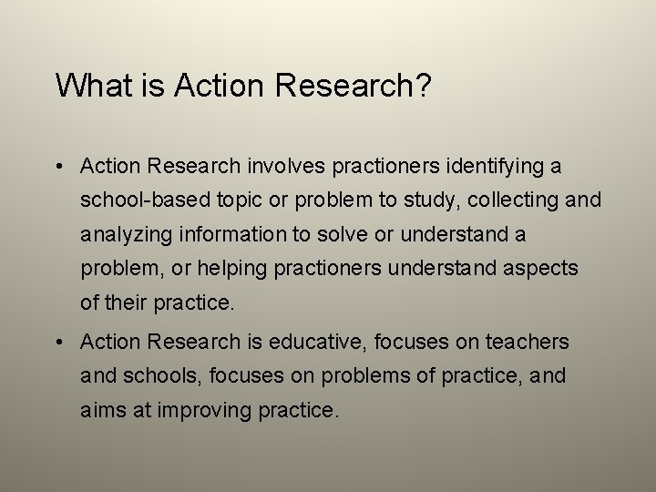 What is Action Research? • Action Research involves practioners identifying a school-based topic or