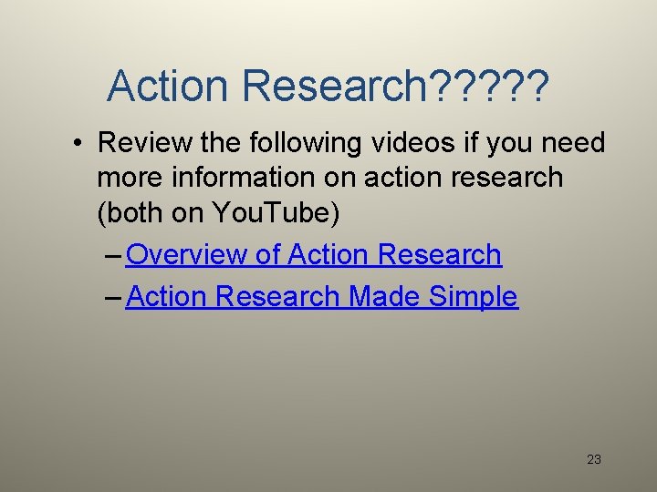 Action Research? ? ? • Review the following videos if you need more information