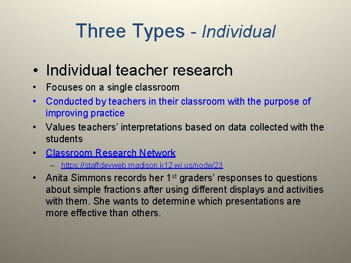 Three Types - Individual • Individual teacher research • Focuses on a single classroom
