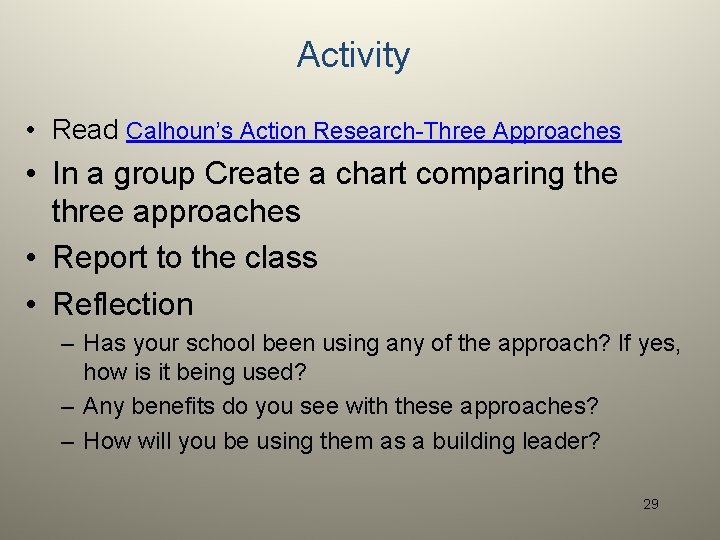 Activity • Read Calhoun’s Action Research-Three Approaches • In a group Create a chart
