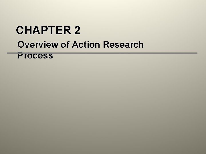 CHAPTER 2 Overview of Action Research Process 