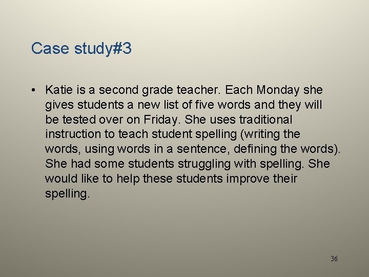 Case study#3 • Katie is a second grade teacher. Each Monday she gives students