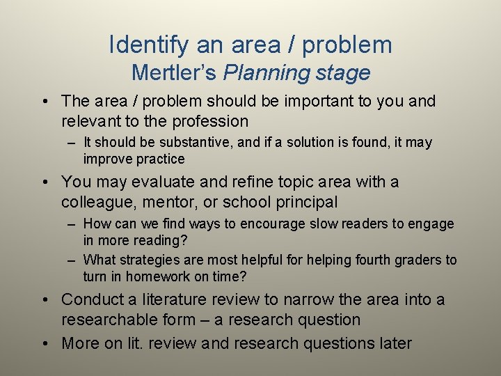 Identify an area / problem Mertler’s Planning stage • The area / problem should