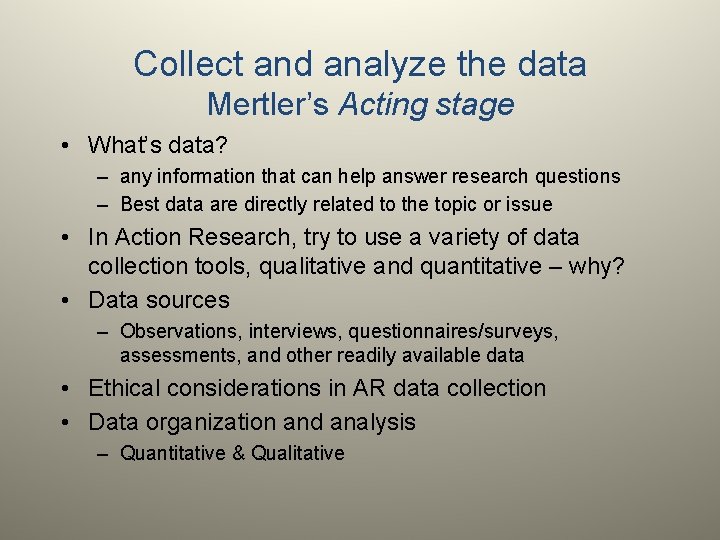 Collect and analyze the data Mertler’s Acting stage • What’s data? – any information