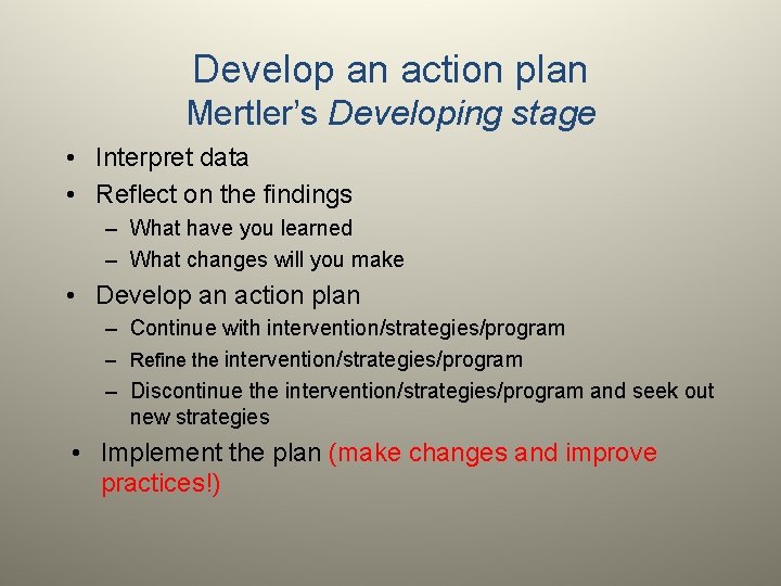 Develop an action plan Mertler’s Developing stage • Interpret data • Reflect on the