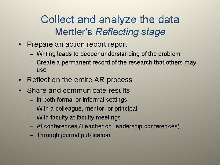 Collect and analyze the data Mertler’s Reflecting stage • Prepare an action report –