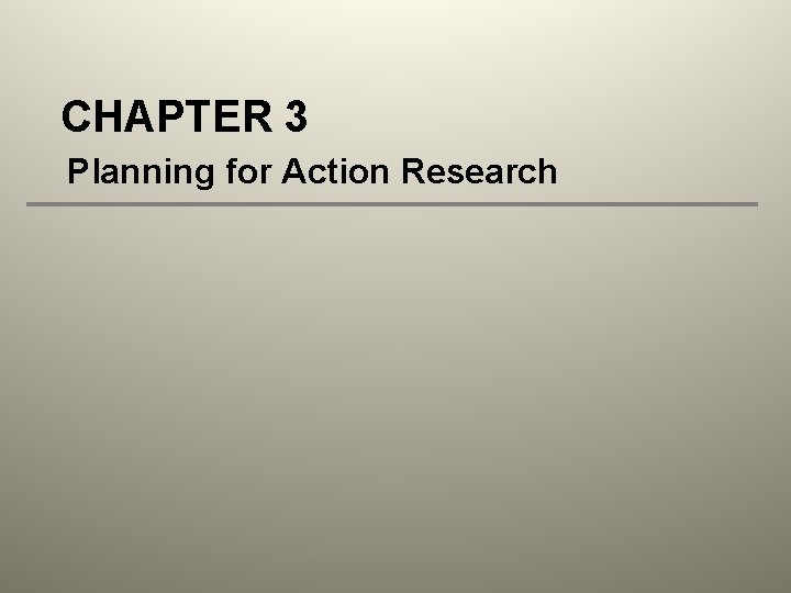 CHAPTER 3 Planning for Action Research 