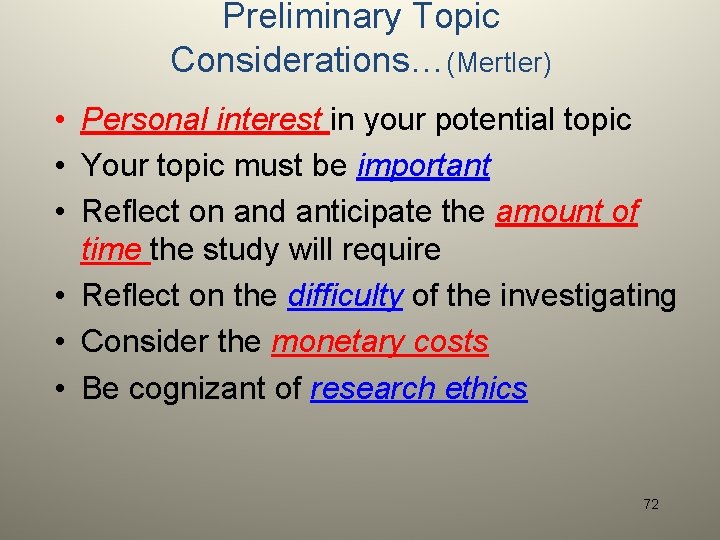 Preliminary Topic Considerations…(Mertler) • Personal interest in your potential topic • Your topic must