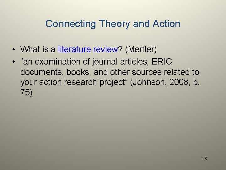 Connecting Theory and Action • What is a literature review? (Mertler) • “an examination