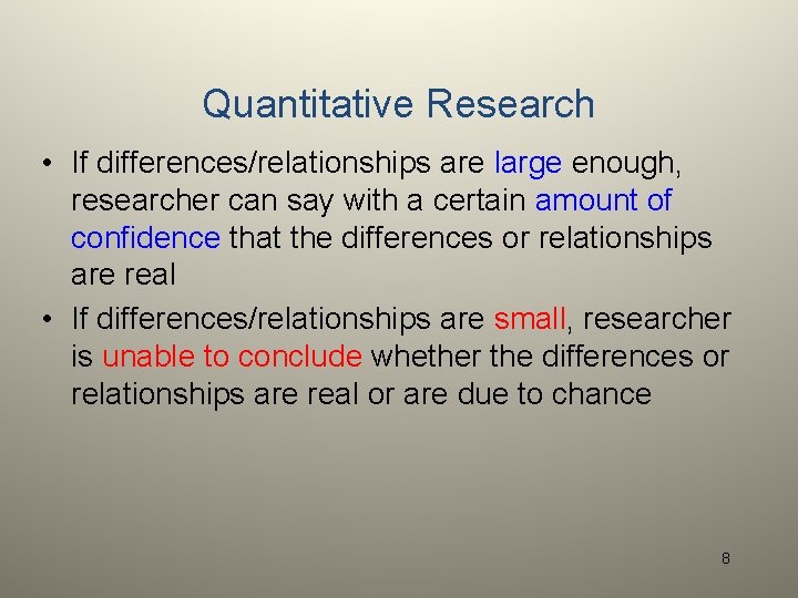 Quantitative Research • If differences/relationships are large enough, researcher can say with a certain