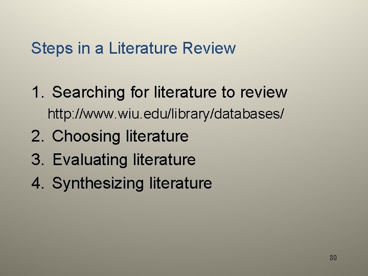 Steps in a Literature Review 1. Searching for literature to review http: //www. wiu.