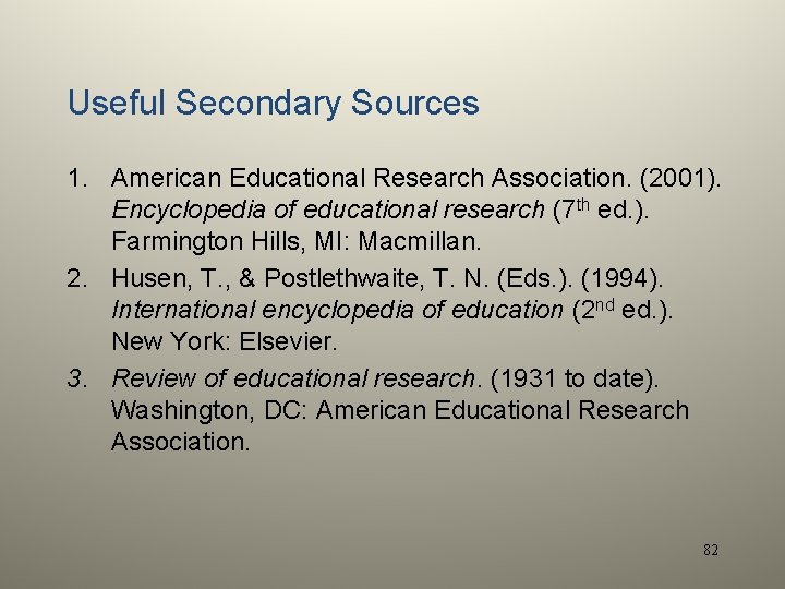 Useful Secondary Sources 1. American Educational Research Association. (2001). Encyclopedia of educational research (7