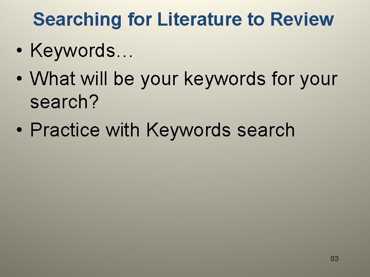 Searching for Literature to Review • Keywords… • What will be your keywords for
