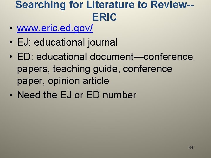 Searching for Literature to Review-ERIC • www. eric. ed. gov/ • EJ: educational journal