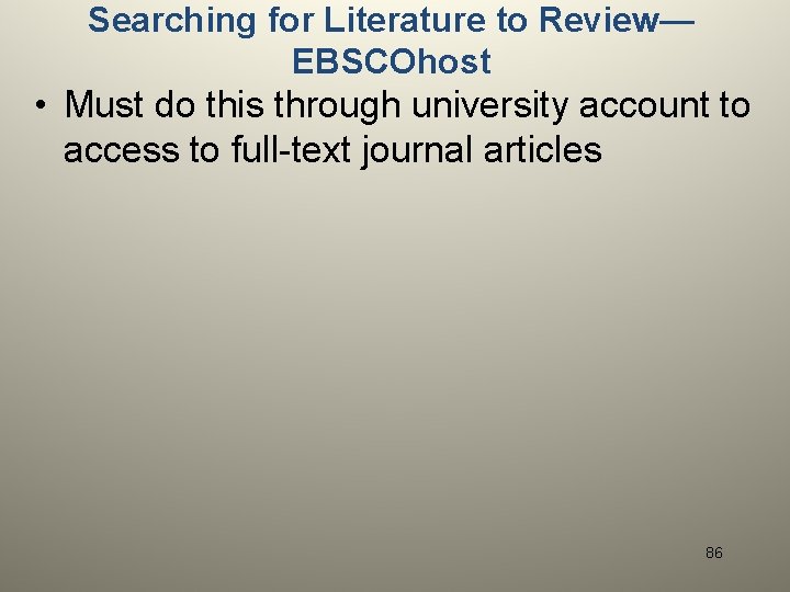 Searching for Literature to Review— EBSCOhost • Must do this through university account to