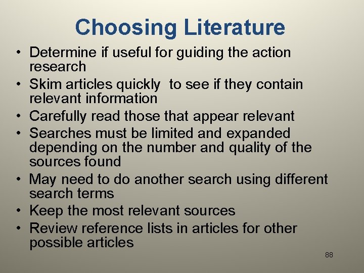 Choosing Literature • Determine if useful for guiding the action research • Skim articles