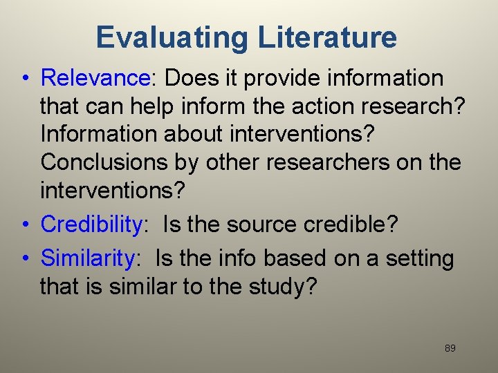 Evaluating Literature • Relevance: Does it provide information that can help inform the action