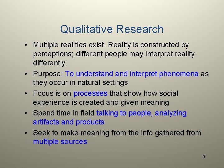 Qualitative Research • Multiple realities exist. Reality is constructed by perceptions; different people may