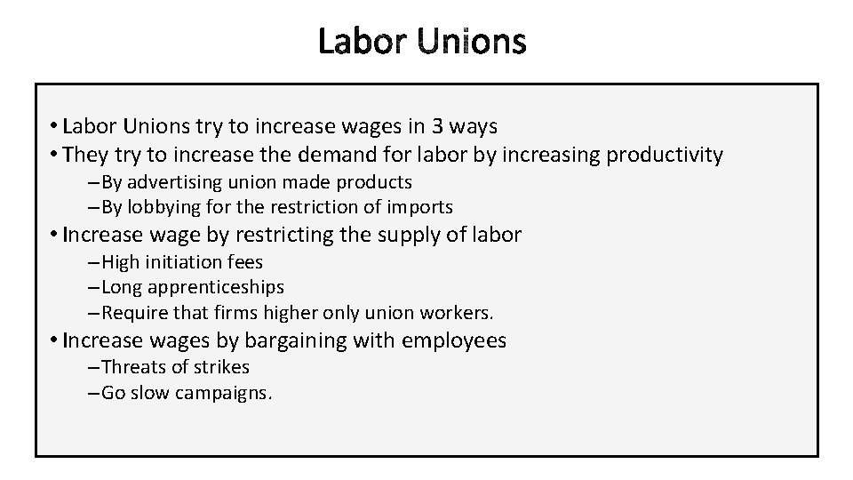  • Labor Unions try to increase wages in 3 ways • They try