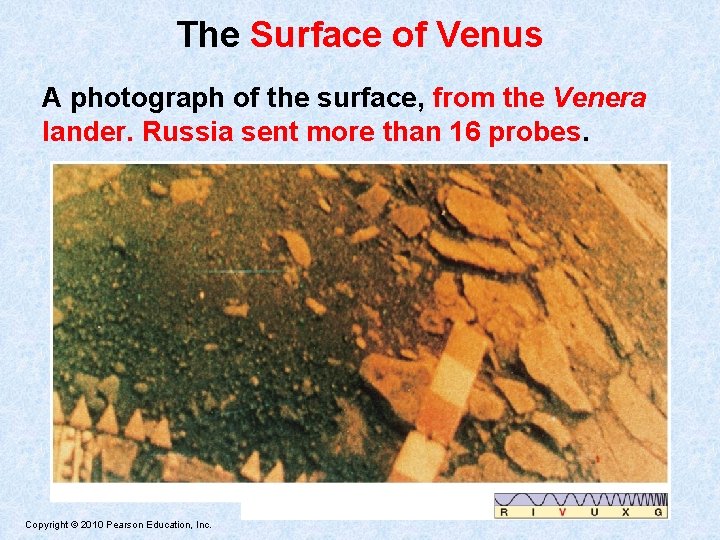 The Surface of Venus A photograph of the surface, from the Venera lander. Russia