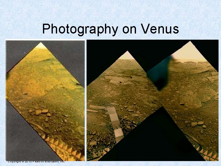Photography on Venus Copyright © 2010 Pearson Education, Inc. 
