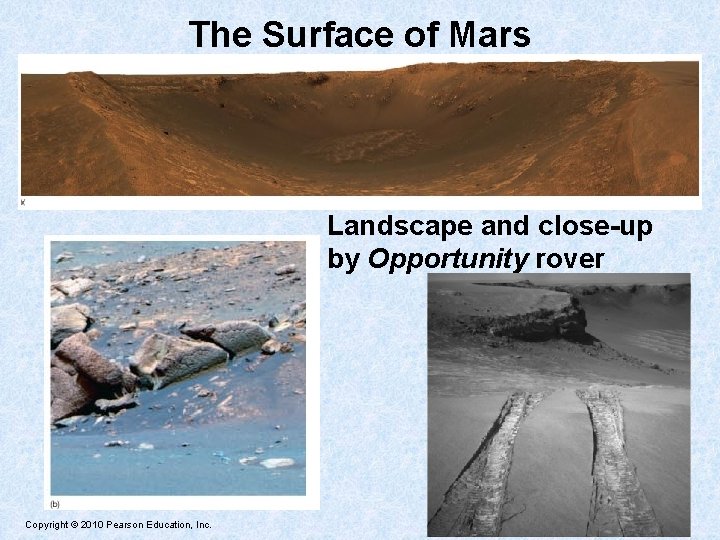 The Surface of Mars Landscape and close-up by Opportunity rover Copyright © 2010 Pearson