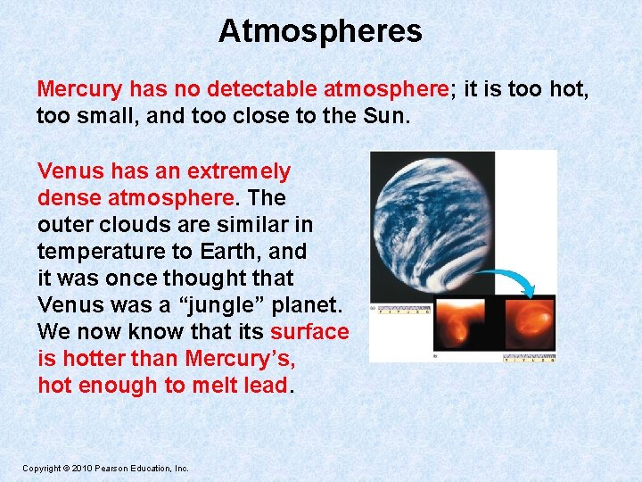 Atmospheres Mercury has no detectable atmosphere; it is too hot, too small, and too