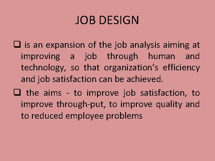 JOB DESIGN q is an expansion of the job analysis aiming at improving a