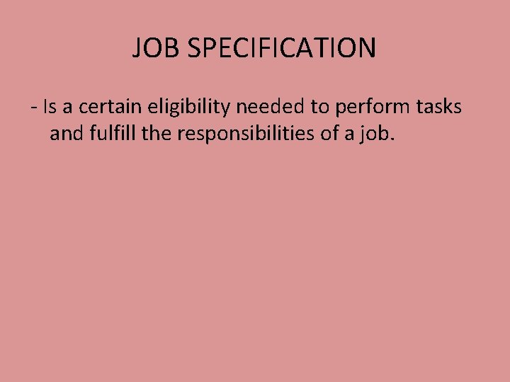 JOB SPECIFICATION - Is a certain eligibility needed to perform tasks and fulfill the