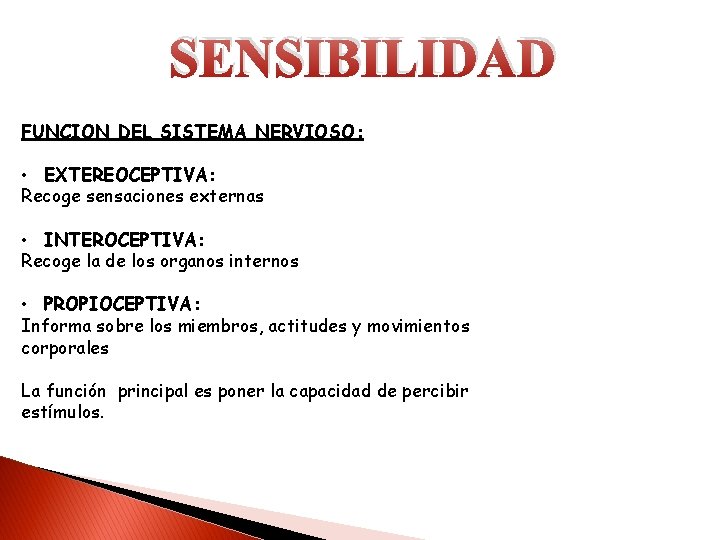 SENSIBILIDAD FUNCION DEL SISTEMA NERVIOSO: • EXTEREOCEPTIVA: Recoge sensaciones externas • INTEROCEPTIVA: Recoge la