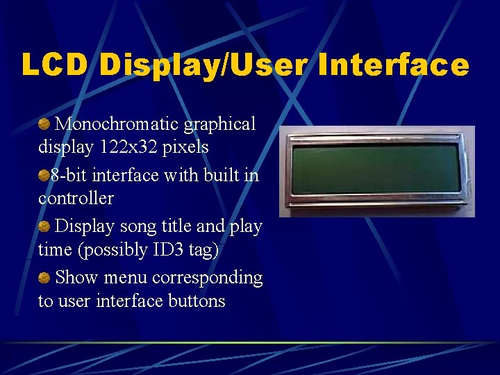 LCD Display/User Interface Monochromatic graphical display 122 x 32 pixels 8 -bit interface with