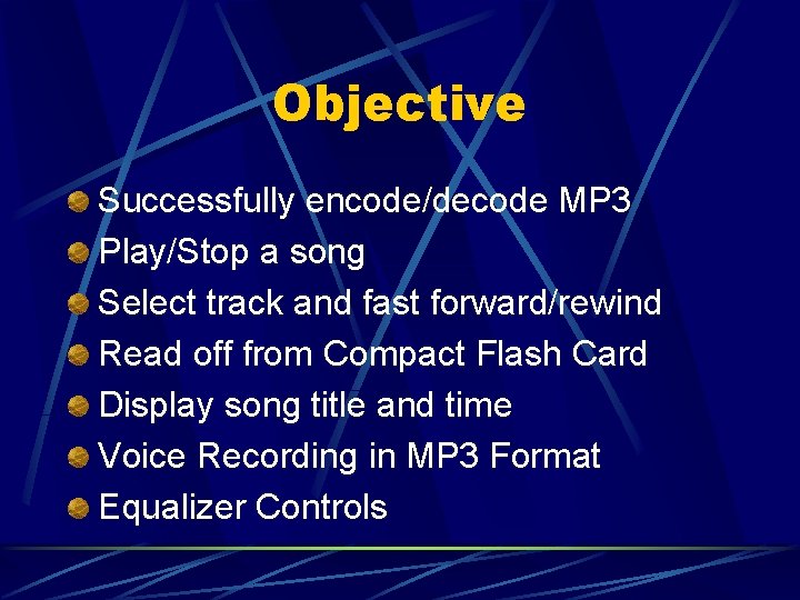 Objective Successfully encode/decode MP 3 Play/Stop a song Select track and fast forward/rewind Read